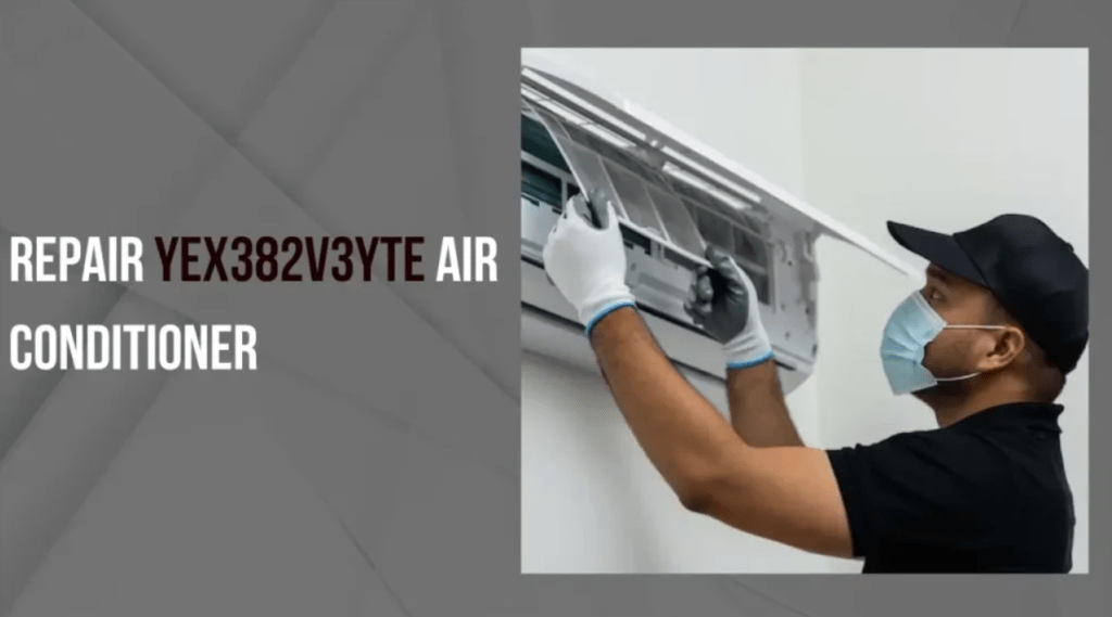 Repair YEX382V3YTE Air Conditioner: A Comprehensive Guide